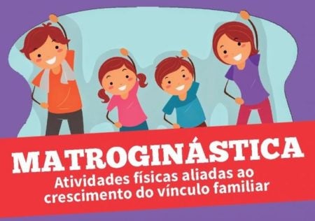 Matroginástica proporcionará integração familiar com atividade física