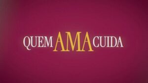 Resumo do capítulo de hoje (21/05) da novela Quem Ama Cuida